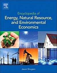 Encyclopedia of Energy, Natural Resource, and Environmental Economics (Hardcover)