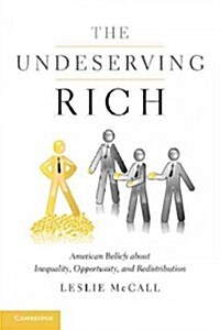 The Undeserving Rich : American Beliefs About Inequality, Opportunity, and Redistribution (Paperback)