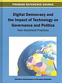Digital Democracy and the Impact of Technology on Governance and Politics: New Globalized Practices (Hardcover)
