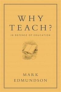 Why Teach?: In Defense of a Real Education (Hardcover)
