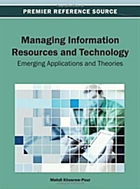 Managing Information Resources and Technology: Emerging Applications and Theories (Hardcover)