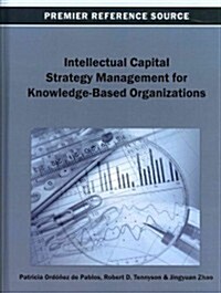 Intellectual Capital Strategy Management for Knowledge-Based Organizations (Hardcover)