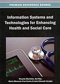 Information Systems and Technologies for Enhancing Health and Social Care (Hardcover)