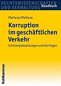Korruption Im Geschaftlichen Verkehr: Schmiergeldzahlungen Und Die Folgen (Paperback)