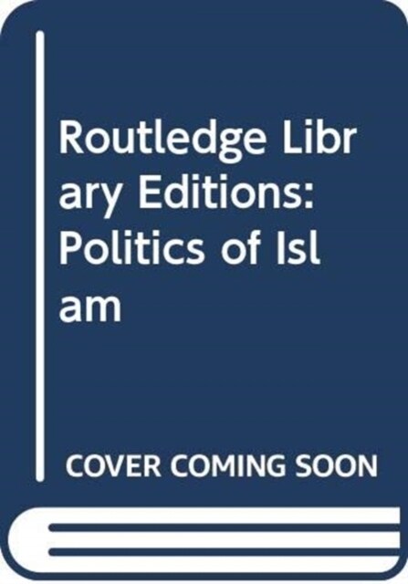 Routledge Library Editions: Politics of Islam (Multiple-component retail product)
