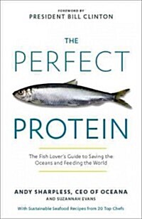 The Perfect Protein: The Fish Lovers Guide to Saving the Oceans and Feeding the World (Hardcover)