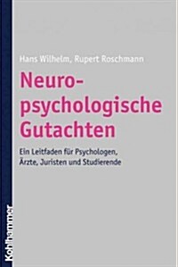 Neuropsychologische Gutachten: Ein Leitfaden Fur Psychologen, Arzte, Juristen Und Studierende (Paperback)