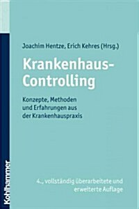 Krankenhaus-Controlling: Konzepte, Methoden Und Erfahrungen Aus Der Krankenhauspraxis (Paperback, 4, 4., Vollstandig)