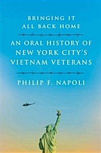 Bringing It All Back Home: An Oral History of New York Citys Vietnam Veterans (Hardcover)