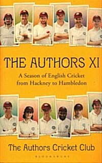 The Authors XI : A Season of English Cricket from Hackney to Hambledon (Hardcover)