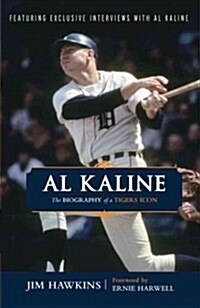 Al Kaline: The Biography of a Tigers Icon (Paperback)