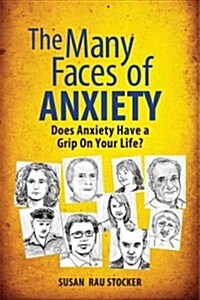 The Many Faces of Anxiety: Does Anxiety Have a Grip on Your Life? (Paperback)