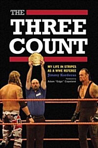 The Three Count: My Life in Stripes as a WWE Referee (Paperback)
