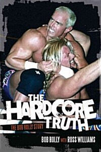 The Hardcore Truth: The Bob Holly Story (Paperback)