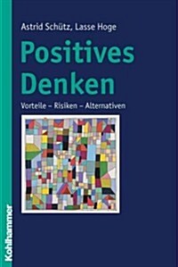 Positives Denken: Vorteile - Risiken - Alternativen (Paperback)