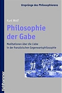 Philosophie Der Gabe: Meditationen Uber Die Liebe in Der Franzosischen Gegenwartsphilosophie (Paperback)