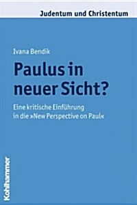 Paulus in Neuer Sicht?: Eine Kritische Einfuhrung in Die New Perspective on Paul (Paperback)