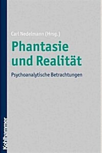 Phantasie Und Realitat: Psychoanalytische Betrachtungen (Paperback)