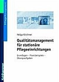 Qualitatsmangament Fur Stationare Pflegeeinrichtungen: Grundlagen - Praxisbeispiele - Ubungsaufgaben (Paperback)