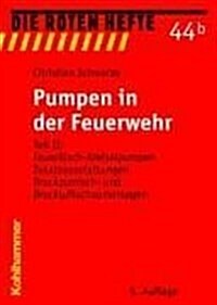 Pumpen in Der Feuerwehr: Teil II: Feuerlosch-Kreiselpumpen, Zusatzausstattungen, Druckzumisch- Und Druckluftschaumanlagen (Paperback, 5, 5., Vollstandig)