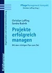 Projekte Erfolgreich Managen: Mit Dem Richtigen Plan Zum Ziel (Paperback)