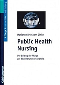 Public Health Nursing: Der Beitrag Der Pflege Zur Bevolkerungsgesundheit (Paperback)