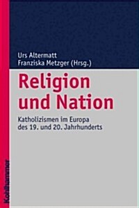 Religion Und Nation: Katholizismen Im Europa Des 19. Und 20. Jahrhunderts (Paperback)