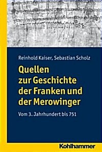 Quellen Zur Geschichte Der Franken Und Der Merowinger: Vom 3. Jahrhundert Bis 751 (Paperback)