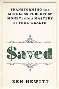 Saved: How I Quit Worrying about Money and Became the Richest Guy in the World (Hardcover)