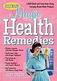 Joey Greens Magic Health Remedies: 1,363 Quick-And-Easy Cures Using Brand-Name Products (Paperback)