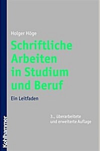 Schriftliche Arbeiten in Studium Und Beruf: Ein Leitfaden (Paperback, 3, 3., Uberarbeite)