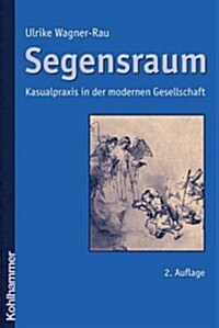 Segensraum: Kasualpraxis in Der Modernen Gesellschaft (Paperback, 2, 2., Vollstandig)