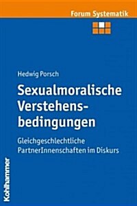 Sexualmoralische Verstehensbedingungen: Gleichgeschlechtliche Partnerinnenschaften Im Diskurs (Paperback)