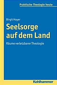 Seelsorge Auf Dem Land: Raume Verletzbarer Theologie (Paperback)