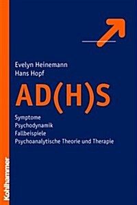 Ad(h)S: Symptome - Psychodynamik - Fallbeispiele - Psychoanalytische Theorie Und Therapie (Paperback)