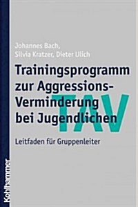 Tav - Trainingsprogramm Zur Aggressions-Verminderung Bei Jugendlichen: Leitfaden Fur Gruppenleiter (Paperback)
