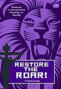 Restore the Roar!: Resources for Lent and Easter Preaching and Worship (Audio CD, 1st)