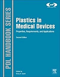Plastics in Medical Devices: Properties, Requirements, and Applications (Hardcover, 2, Revised)