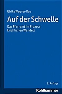 Auf Der Schwelle: Das Pfarramt Im Prozess Kirchlichen Wandels (Paperback, 2)