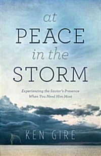 At Peace in the Storm: Experiencing the Saviors Presence When You Need Him Most (Paperback)