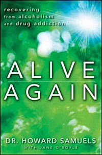 Alive Again: Recovering from Alcoholism and Drug Addiction (Hardcover)