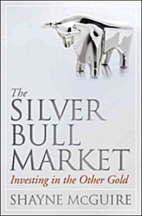 The Silver Bull Market: Investing in the Other Gold (Hardcover)
