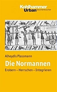 Die Normannen: Erobern - Herrschen - Integrieren (Paperback)