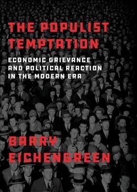 The Populist Temptation: Economic Grievance and Political Reaction in the Modern Era (Paperback)