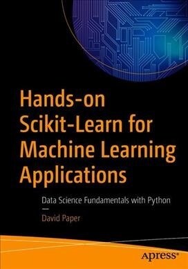 Hands-On Scikit-Learn for Machine Learning Applications: Data Science Fundamentals with Python (Paperback)