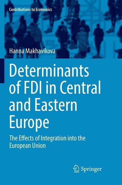 Determinants of FDI in Central and Eastern Europe: The Effects of Integration Into the European Union (Paperback, Softcover Repri)