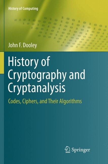 History of Cryptography and Cryptanalysis: Codes, Ciphers, and Their Algorithms (Paperback, Softcover Repri)