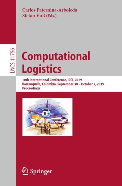 Computational Logistics: 10th International Conference, ICCL 2019, Barranquilla, Colombia, September 30 - October 2, 2019, Proceedings (Paperback, 2019)