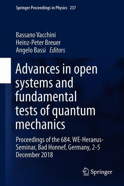 Advances in Open Systems and Fundamental Tests of Quantum Mechanics: Proceedings of the 684. We-Heraeus-Seminar, Bad Honnef, Germany, 2-5 December 201 (Hardcover, 2019)