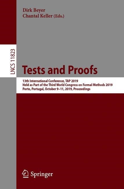 Tests and Proofs: 13th International Conference, Tap 2019, Held as Part of the Third World Congress on Formal Methods 2019, Porto, Portu (Paperback, 2019)